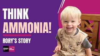 Think Ammonia, Save Lives. Rory's Hyperammonaemia Story.