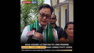 Rijiju Raises Serious Concern Over Deteriorating Condition of Strategic Akajan–Bame Road