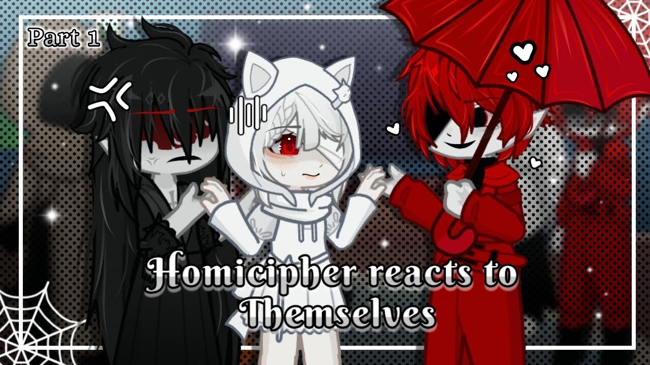 Homicipher reacts to Themselves •Gacha Life 2• | 1/2 | Homichiper ...
