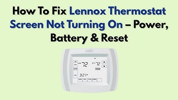 How To Fix Lennox Thermostat Screen Not Turning On – Power, Battery & Reset