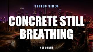 Kelvorne - Concrete Still Breathing (Lyrics Video)