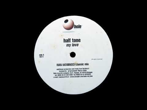 Half Tone — Half Tone - My Love (Ivan Iacobucci Classic Mix) (1997)