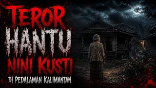 Download lagu Teror Hantu Nini Kusti Di Pedalaman Kalimantan