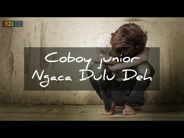 Lirik Ngaca Dulu Deh -  Coboy Junior (Ada orang yang kan slalu menghina kita) | Lirik class=