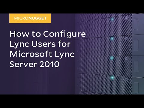MicroNugget: How to Configure Lync Users for Microsoft Lync Server 2010