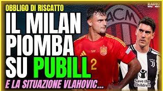MILAN, TUTTO SU PUBILL. DUELLO CON IL WOLVERHAMPTON. SITUAZIONE VLAHOVIC | Obbligo di Riscatto