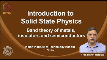 noc19-ph02 Lecture 62-Band theory of metals, insulators and semiconductors