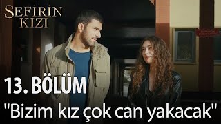 Sefirin Kızı - 13. Bölüm - "Bizim kız çok can yakacak"