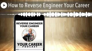 How to Reverse Engineer Your Career