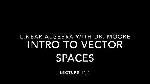 Lecture 11 part 1 Intro to vector spaces