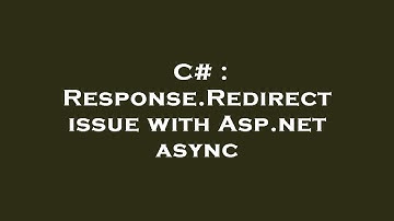 C# : Response.Redirect issue with Asp.net async