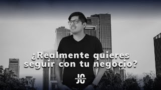 ¿Realmente quieres seguir con tu negocio? | 3 preguntas básicas para EMPRENDEDORES