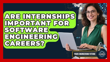 Are Internships Important for Software Engineering Careers? - Your Engineering Future