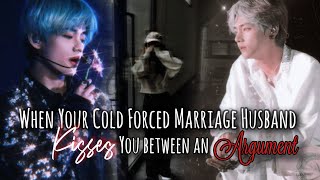When your cold husband kisses you between an argument|| Cold Husband Series #4|| Taehyung ff