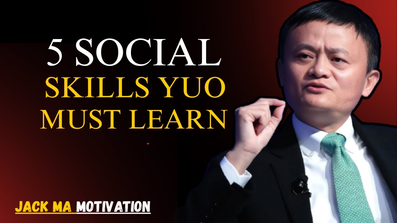 5 Social Skills You MUST Learn to Succeed || Jack Ma