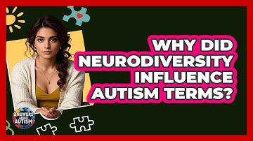 Why Did Neurodiversity Influence Autism Terms? - Answers About Autism