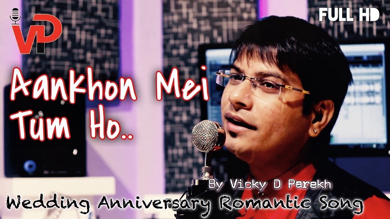 Aankhon Me Tum Ho      Special Love Song  Vicky D Parekh Anniversary Birthday 2018