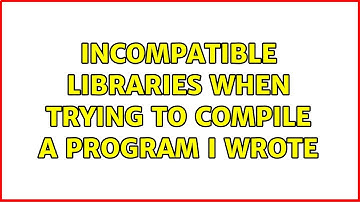 Ubuntu: Incompatible libraries when trying to compile a program I wrote