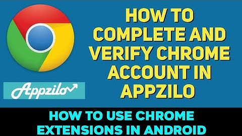 How To Complete And Verify Chrome Account In Appzilo|| How To Use Chrome Extensions In Android