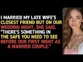 I MARRIED MY LATE WIFE'S CLOSEST FRIEND BUT ON OUR WEDDING NIGHT, SHE SAID, "THERE'S SOMETHING IN 