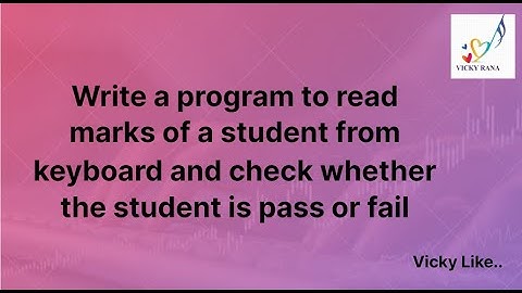 Write a program to read marks of a student from keyboard and check whether student is pass or fail.