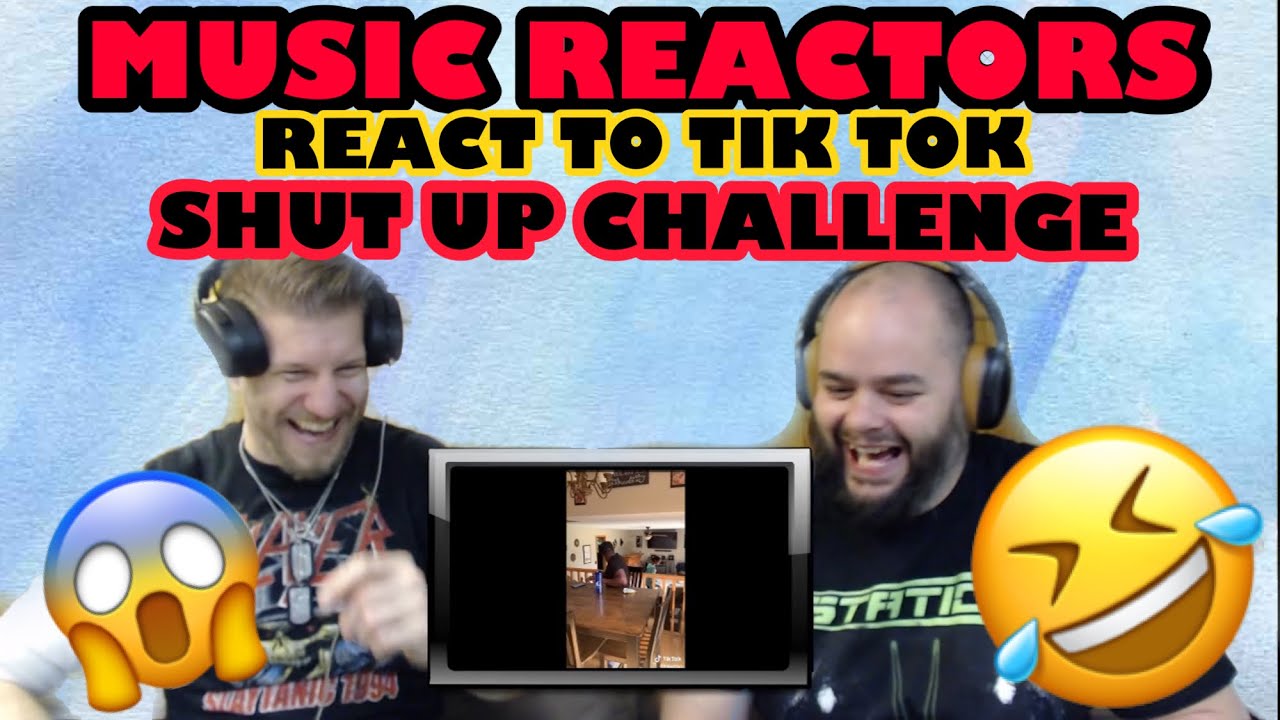 TIK TOK - SHUT UP CHALLENGE REACTION !!