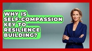 Why Is Self-Compassion Key To Resilience Building? - The Gen X Rewind