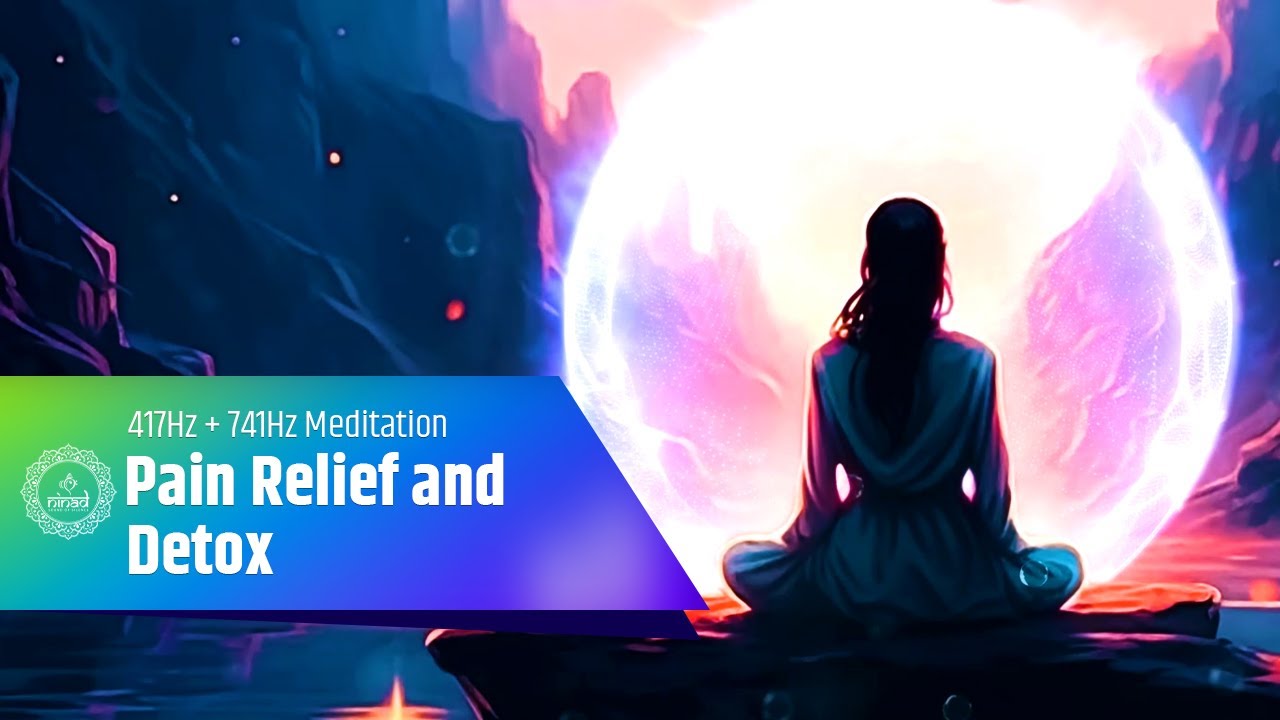 Intense 417Hz + 741Hz Meditation for Pain Relief and Detox - YouTube
