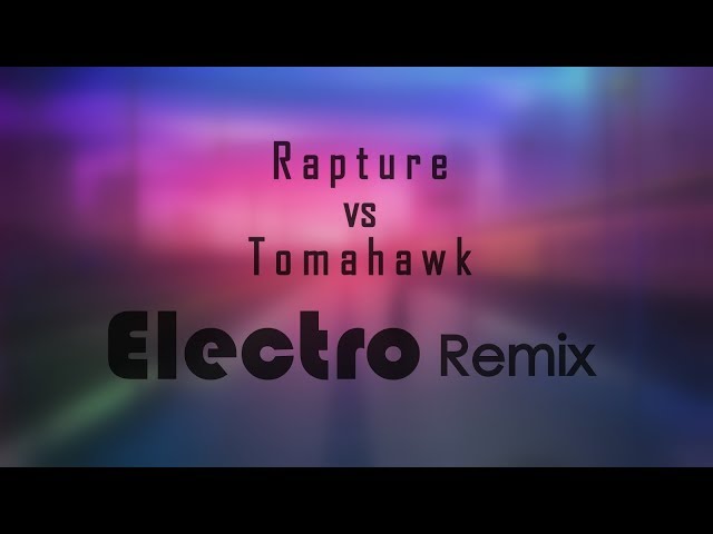 Rapture VS Tomahawk (Electro Mix) NYK class=