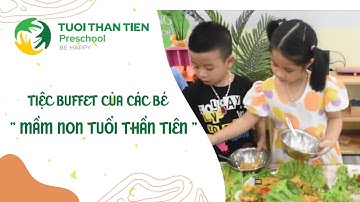 🍔🥩🍖Tiệc buffet của các con tại trường mầm mon Tuổi Thần Tiên | Tuổi Thần Tiên Preschool