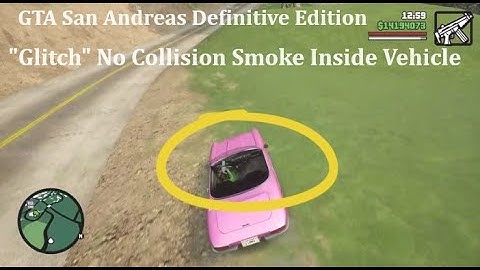 GTA San Andreas : Definitive Edition - "Glitch" No Collision Smoke Inside Vehicle