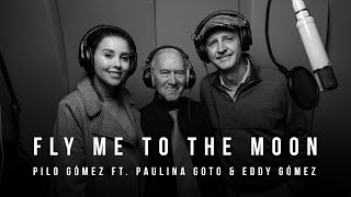 Pilo Gómez - Fly Me To The Moon feat Paulina Goto y Eddy Gómez (video oficial)