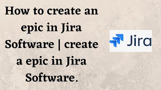 How to create an epic in Jira Software | create an epic in Jira Software.