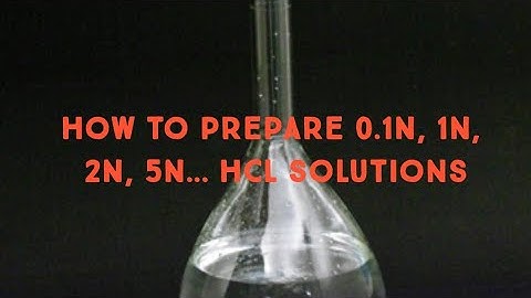 How to prepare 0.1N, 1N, 2N, 5N... HCl solutions