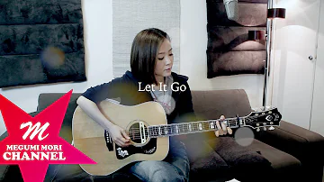 Let It Go ありのままで アナと雪の女王 松たか子 Cover By Megumi Mori Let It Go ありのままで アナと雪の女王 松たか子 Cover By Megumi Mori