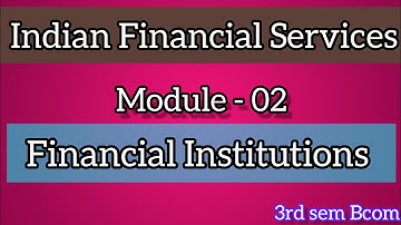 3rd sem Bcom Indian Financial Services ll Module - 02  Financial Institutions ll @Tutor_from_home