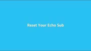 How to reset your Echo Sub