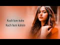 Kuch Tum KahoLyricsJannat Zubair Jyotica Tangri Mp3 Song