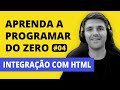 APRENDA PROGRAMAÇÃO PASSO A PASSO DO ZERO - 04: Integração com HTML