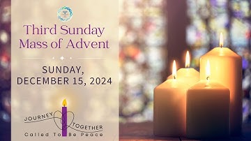 Third Sunday of Advent: 12-15-24