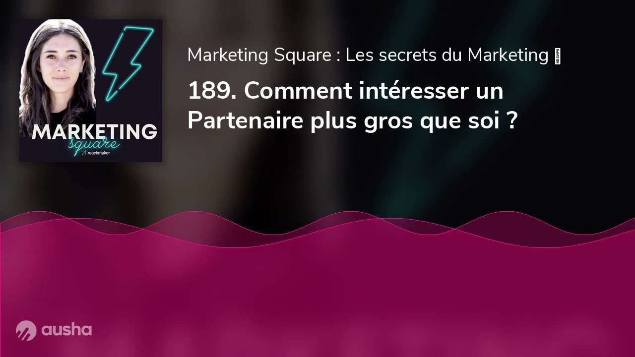 189. Comment intéresser un Partenaire plus gros que soi ?