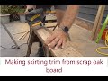 Making skirting/trim from a twisted and bowed, scrap oak board.