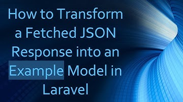 How to Transform a Fetched JSON Response into an Example Model in Laravel