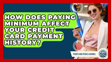 How Does Paying Minimum Affect Your Credit Card Payment History? - Points and Perks Channel