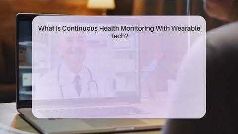 What Is Continuous Health Monitoring With Wearable Tech? - Telehealth Care Expert