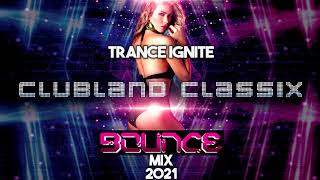 Trance Ignite - Clubland Classix Bounce Mix 2021