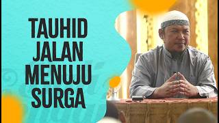 Tauhid Jalan Menuju Surga - Ustadz Sofyan Chalid Ruray, Lc