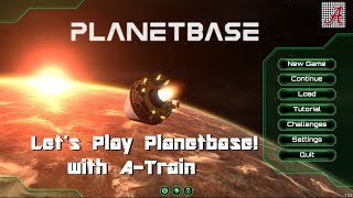 Planetbase - Let's Play! with A-Train: S2E1