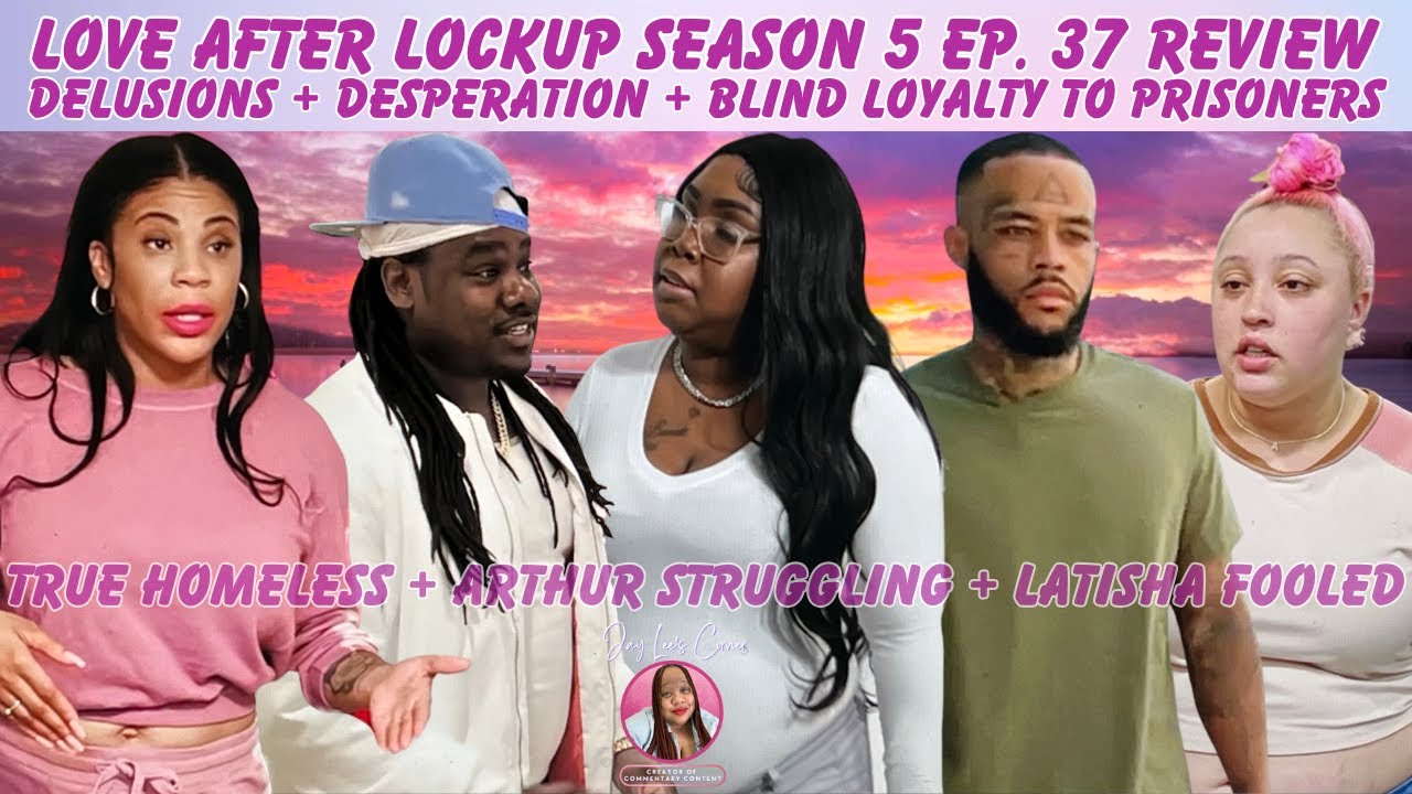 Love After Lockup Season 5 Ep. 37 Recap True Is Homeless + Arthur Is