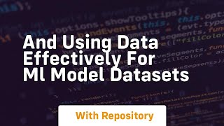 and using data effectively for ml model datasets